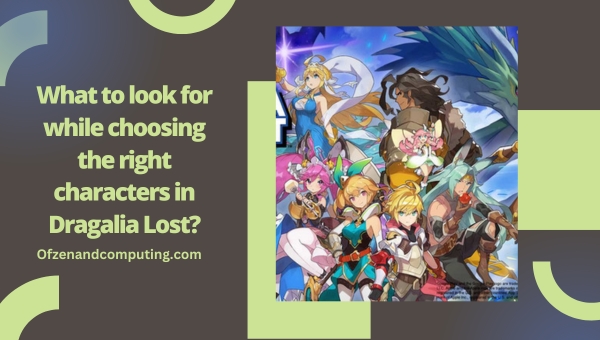 Que rechercher lors du choix des bons personnages dans Dragalia Lost ?