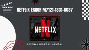 Correction du code d'erreur Netflix M7121-1331-6037 dans [cy] [Comme un pro]