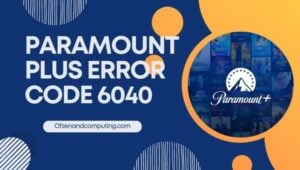 Fix Paramount Plus Error Code 6040 in [cy]