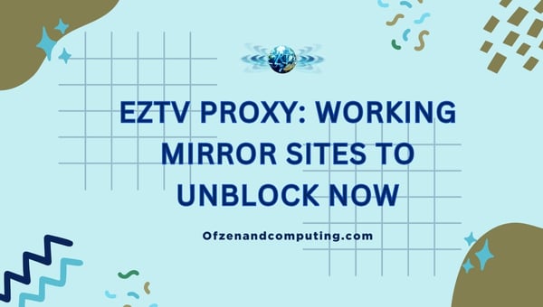 EZTV Proxy: Working Mirror Sites to Unblock Now