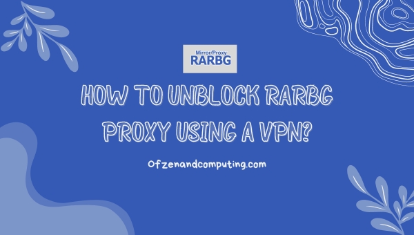 How To Unblock Rarbg Proxy Using A VPN?