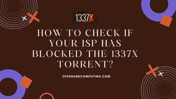 How to Check if Your ISP Has Blocked the 1337x Torrent?