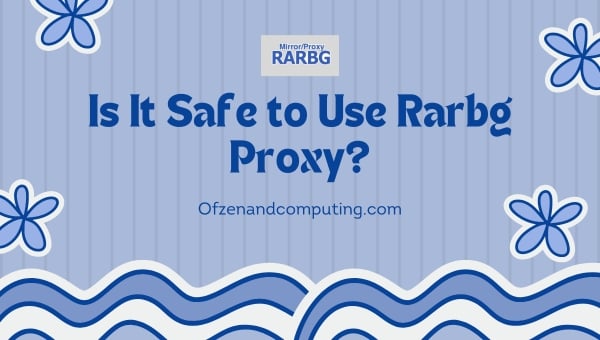 Is It Safe to Use Rarbg Proxy?